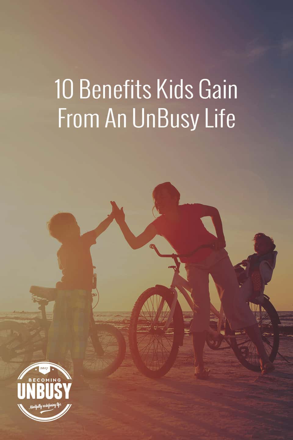 You will never look back at life and think, I spent too much time with my kids. - 10 Benefits Kids Gain From An UnBusy Life *Love this post and site