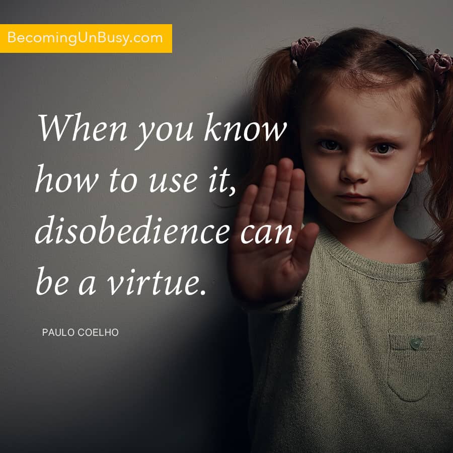 When you know how to use it, disobedience can be a virtue. *We need to teach our children to stand up for themselves by example. Interesting read.