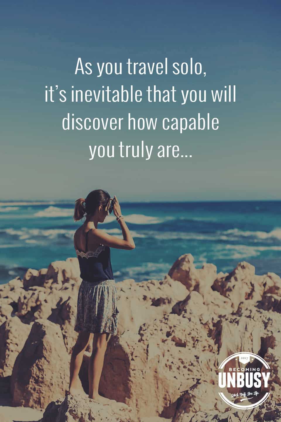 As you travel solo, it is inevitable that you will discover how capable you truly are ... *love this quote, this happy list and this Becoming UnBusy site