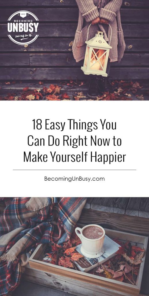 18 Easy Things To Do TODAY to Make Yourself Happier