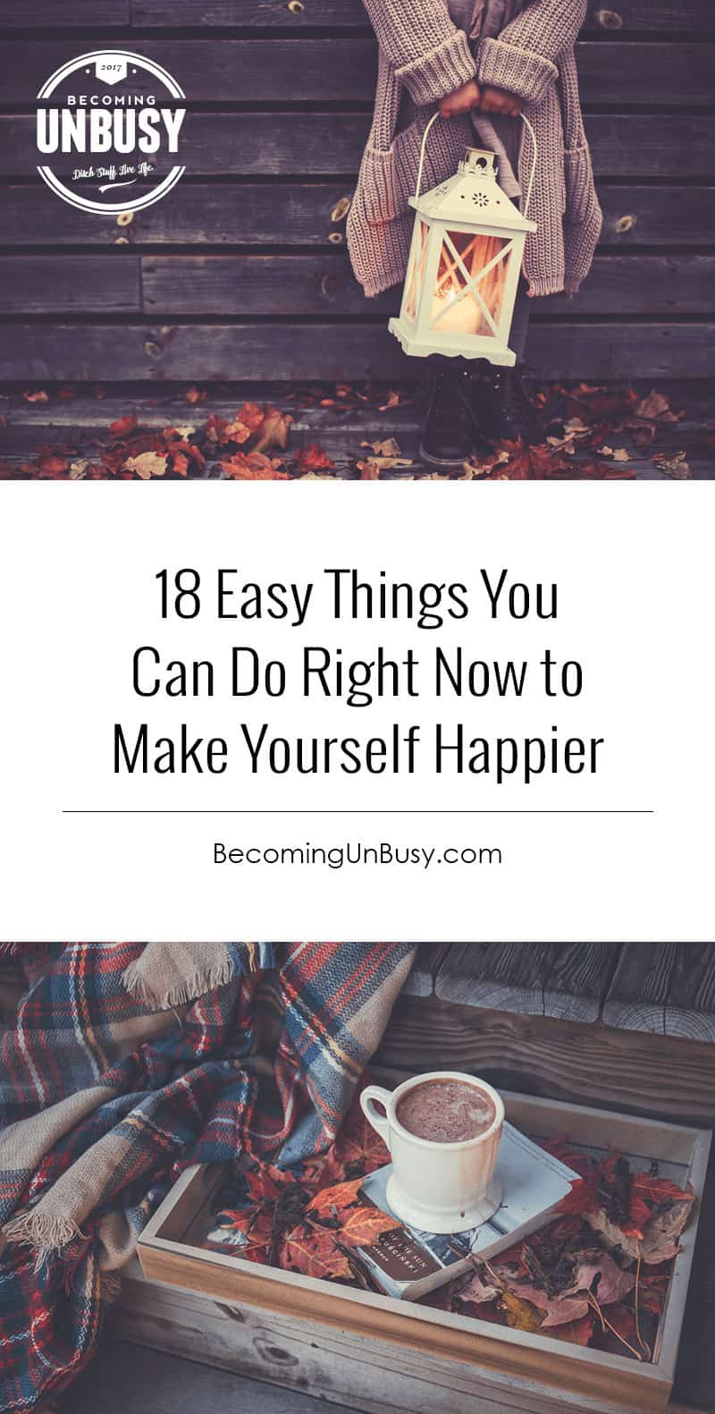 Feeling out of sorts as the long nights of autumn arrive? Check out this list of 18 easy things you can do TODAY to make yourself happier. *love this happy list and loving this Becoming UnBusy website