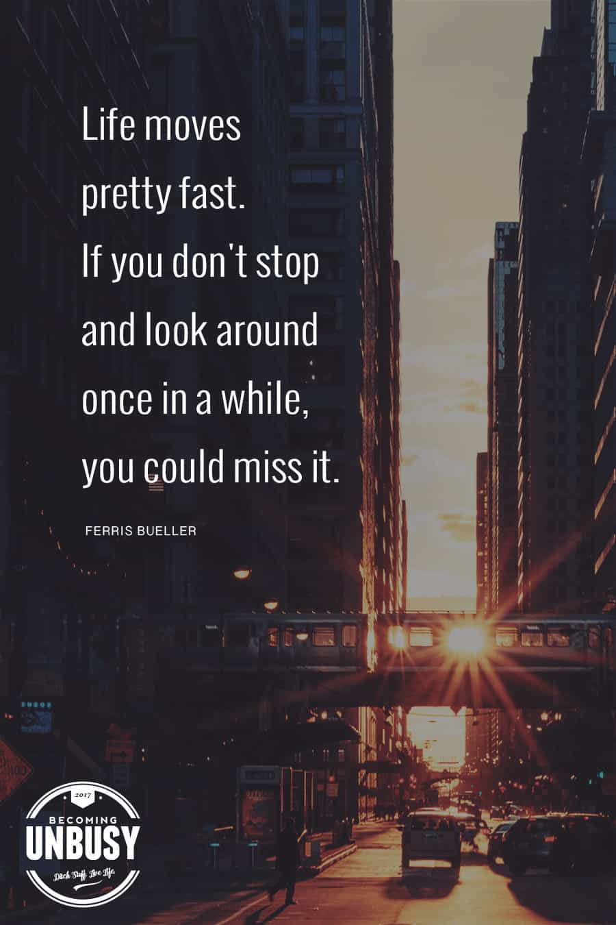 Life moves pretty fast. If you don't stop and look around once and awhile, you could miss it. - Ferris Bueller #quote #moviequotes #BecomingUnbusy *love this video and site