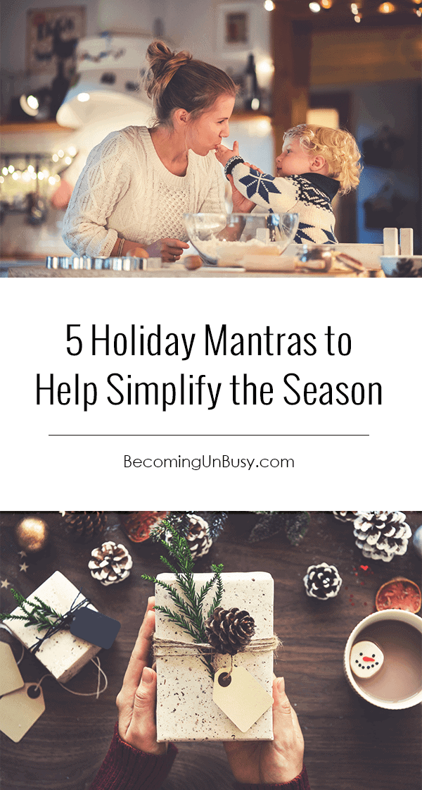 5 Holiday Mantras to Help Simplify the Season - These five holiday mantras will help ensure a slow and simply holiday season with your family this year. #Christmas #Mantras #BecomingUnBusy *Love this post