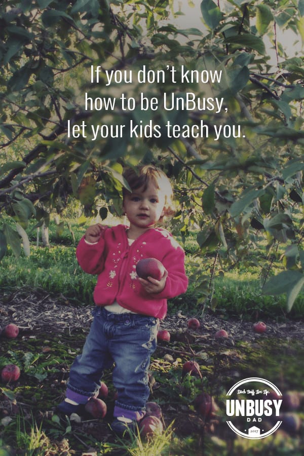 If you don't know how to be UnBusy, let your kids teach you. #quote #BecomingUnBusy *Love this video and site