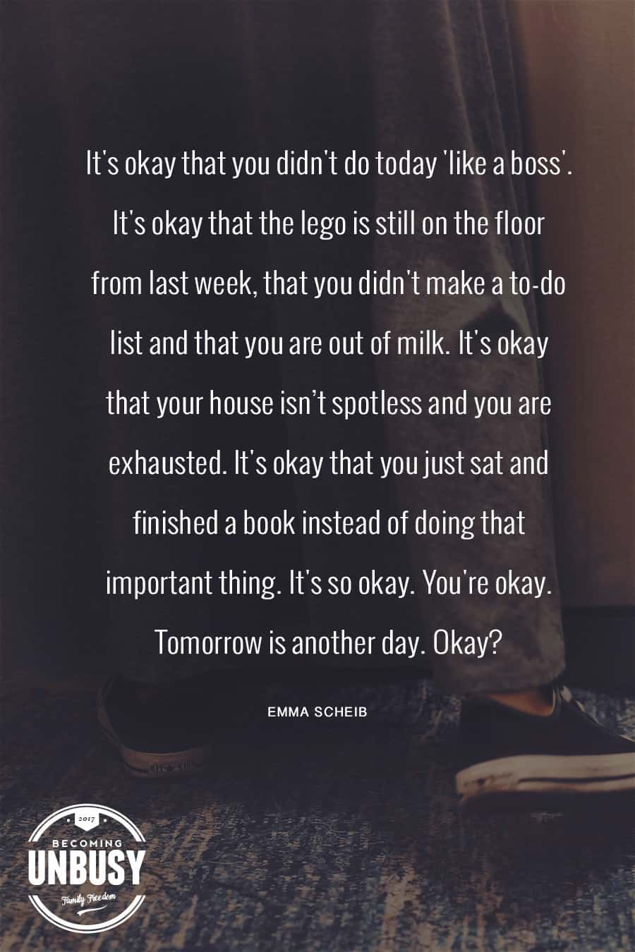 It's okay that you didn't do today 'like a boss'. #quote #likeaboss #becomingunbusy *loving this post and this site