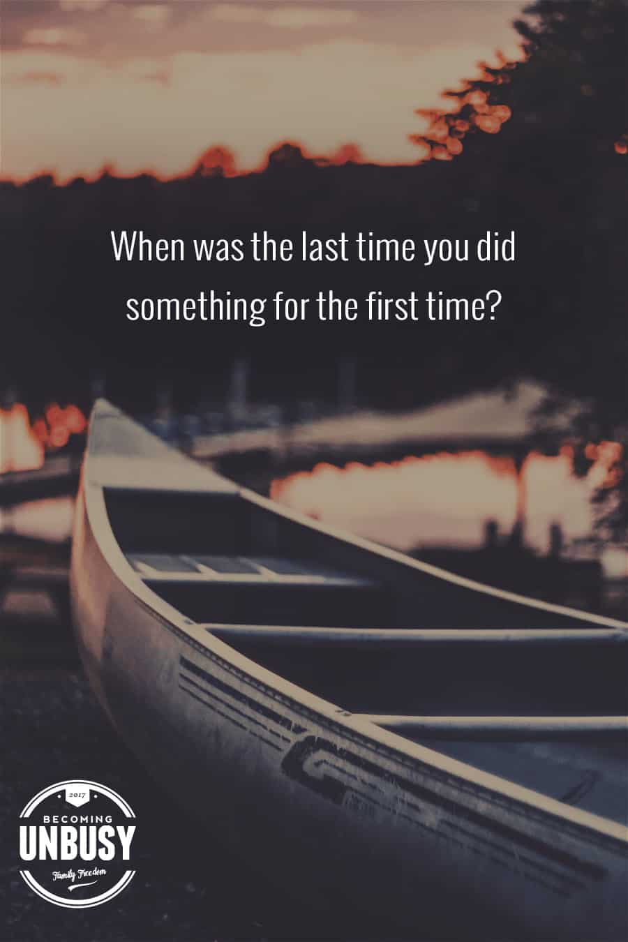 When was the last time you did something for the first time? #quote #lifequote #becomingunbusy #intentionalliving *Loving this post on slowing down time with first moments. So good.