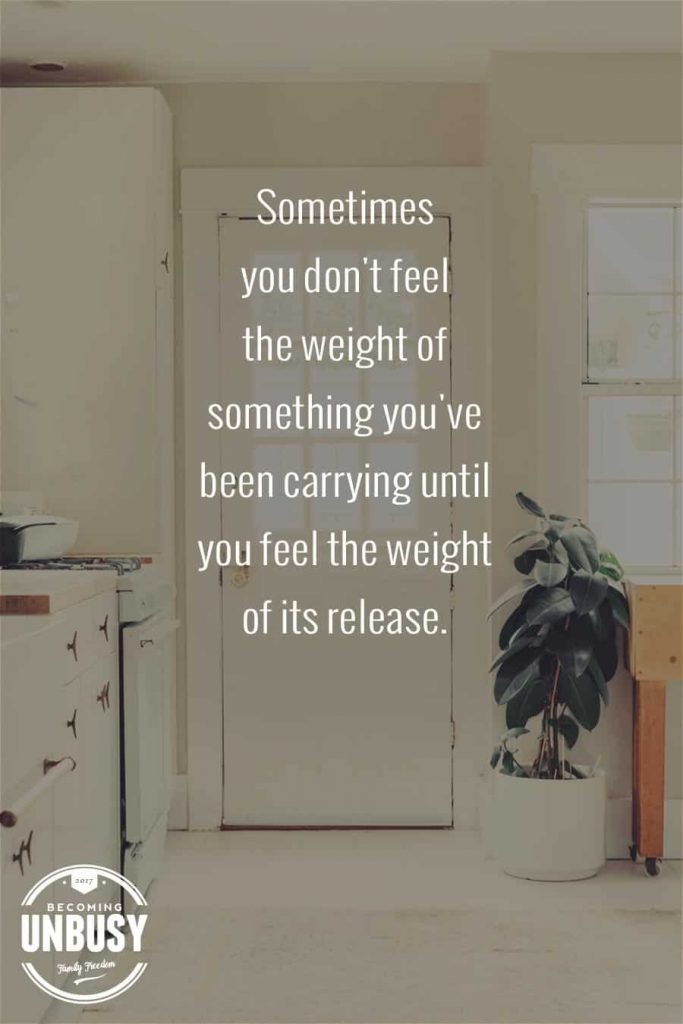 Sometimes you don't feel the weight of something you've been carrying until you feel the weight of its release.