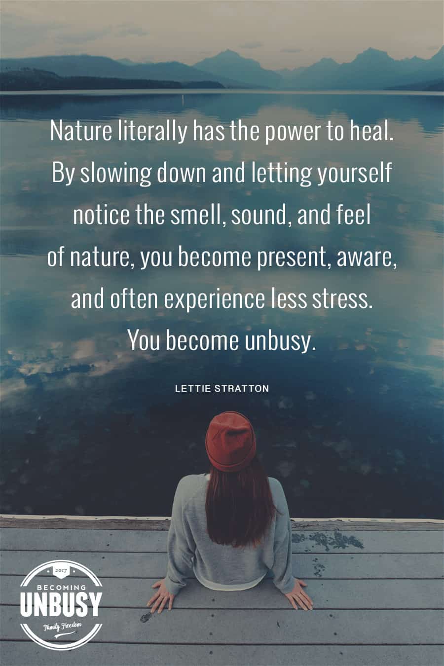 Nature literally has the power to heal. By slowing down and letting yourself notice the smell, sound, and feel of nature, you become present, aware, and often experience less stress. You become unbusy. #quote #becomingunbusy #unbusy #slowliving #nature *Love this quote, article, and website!