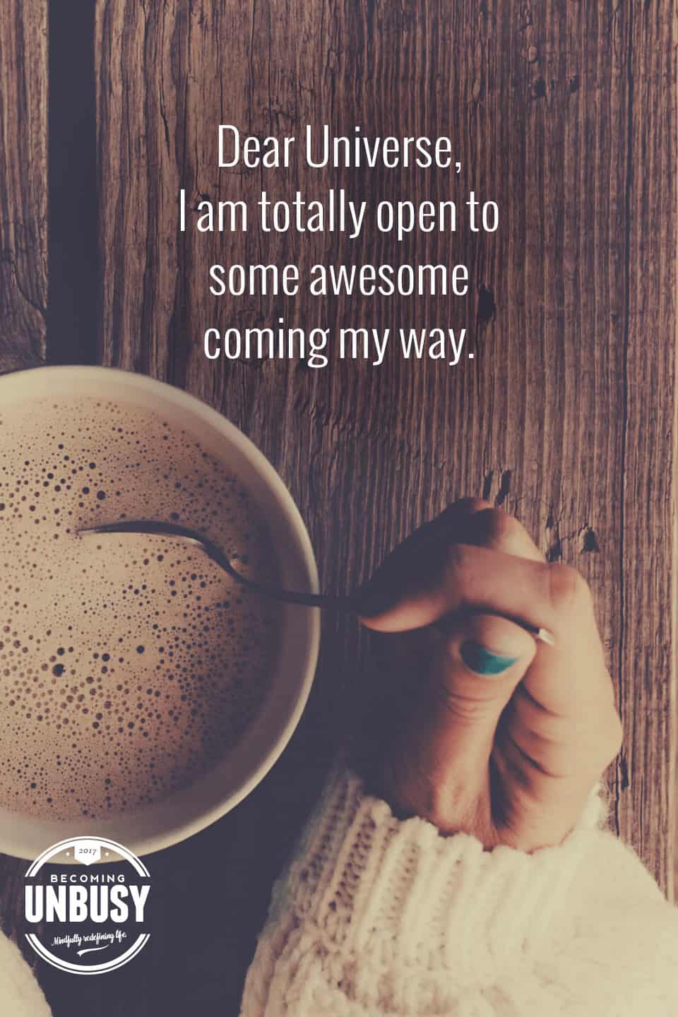 10 Good Morning Quotes - Dear Universe, I am totally open to some awesome coming my way. #lifequotes #quotes #goodmorningquotes #coffeequotes *Start the day off right with these morning inspirational quotes. Love this good morning motivation!