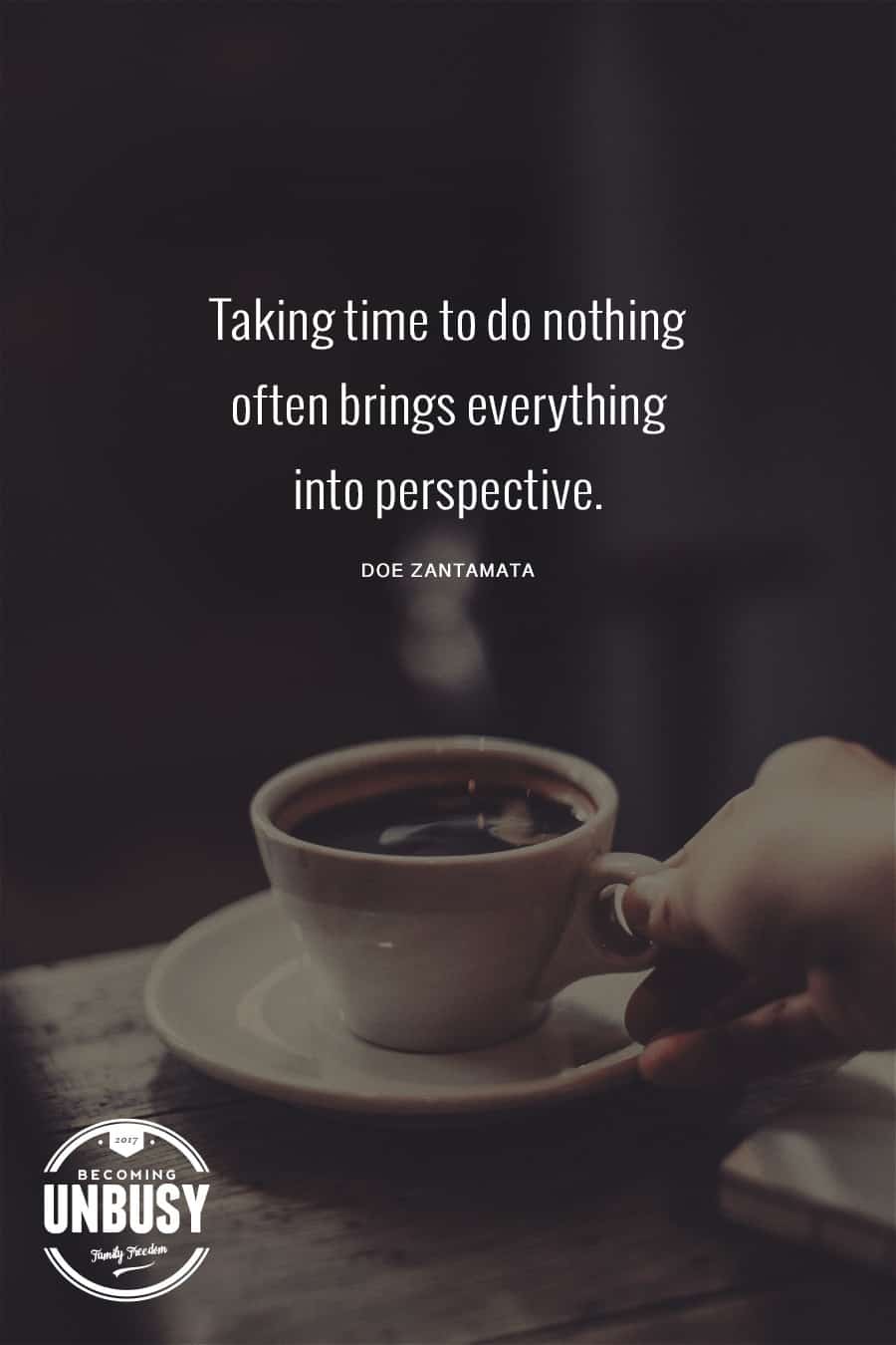 10 Good Morning Quotes - Taking time to do nothing often brings everything into perspective. #lifequotes #quotes #goodmorningquotes #coffeequotes *Start the day off right with these morning inspirational quotes. Love this good morning motivation!