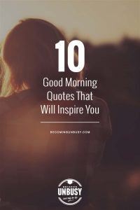 10 Good Morning Quotes that Will Inspire You • Becoming UnBusy