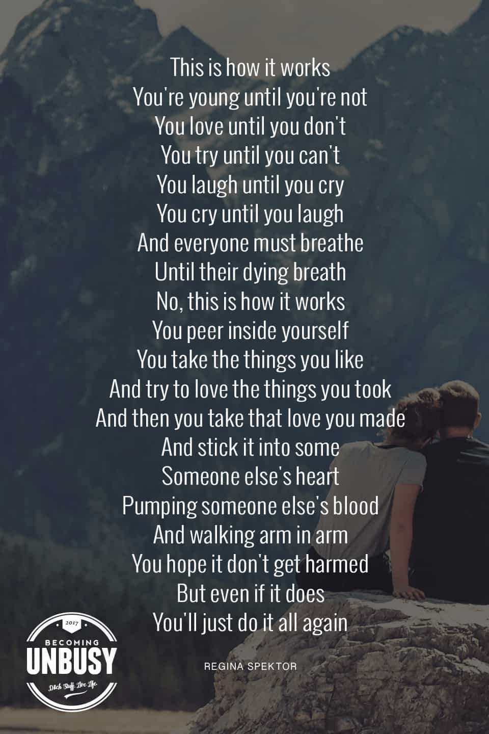 This is how it works, You're young until you're not, You love until you don't, You try until you can't, You laugh until you cry, You cry until you laugh, And everyone must breathe, Until their dying breath #poems #lifequotes #poetry *Loving this collection of 12 Poems About Life For a Beautiful Life Well-Lived 