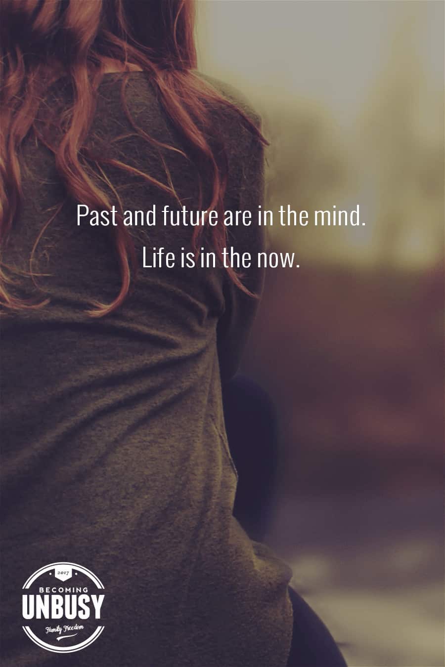 Past and future are in the mind. Life is in the now. #bepresent #quote *Love this quote and this entire post!