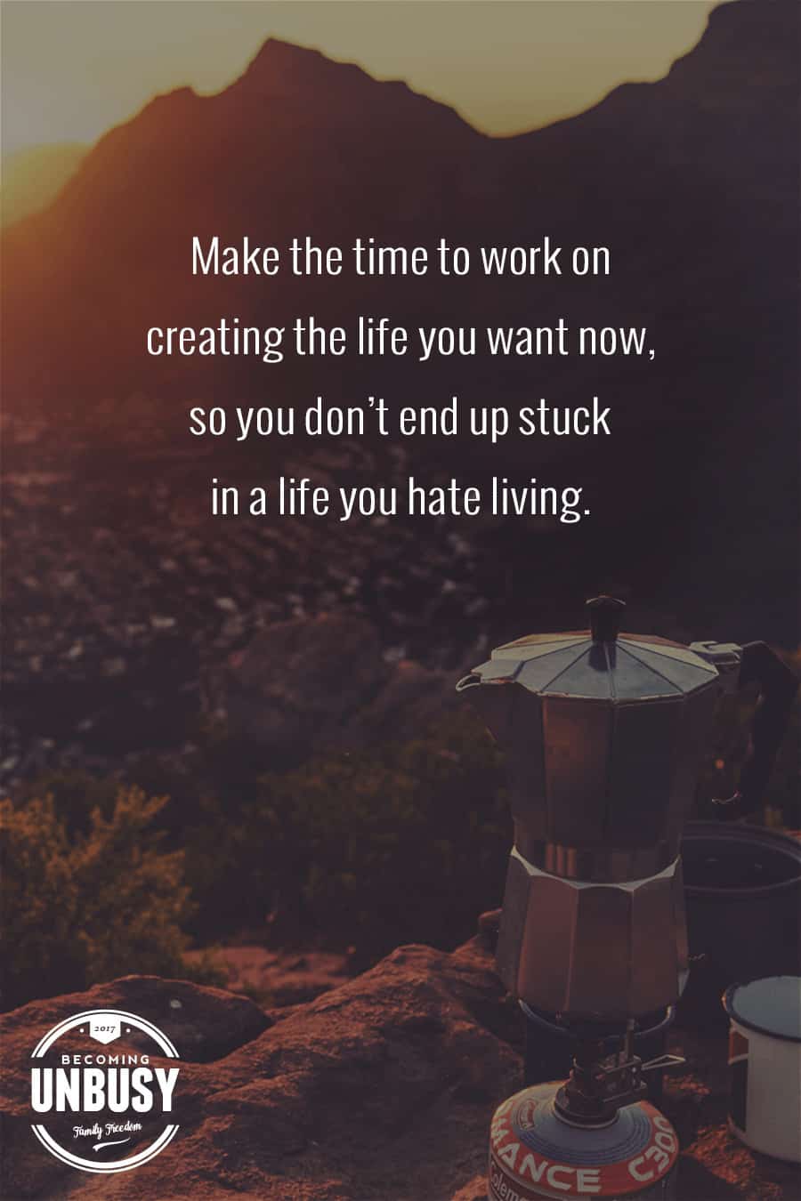 Make the time to work on creating the life you want now, so you don't end up stuck in a life you hate leading. #uncluttered *Own less. Live more. Discover the life you've always wanted.