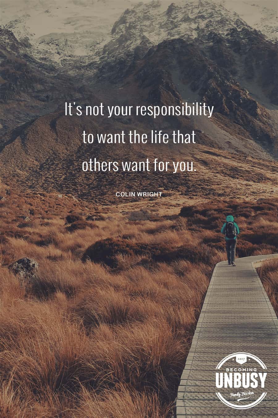 It's not your responsibility to want the life that others want for you.