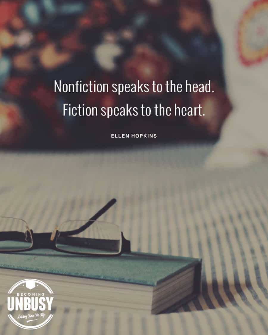 Nonfiction speaks to the head. Fiction speaks to the heart. *Love this quote and this article on the benefits of reading