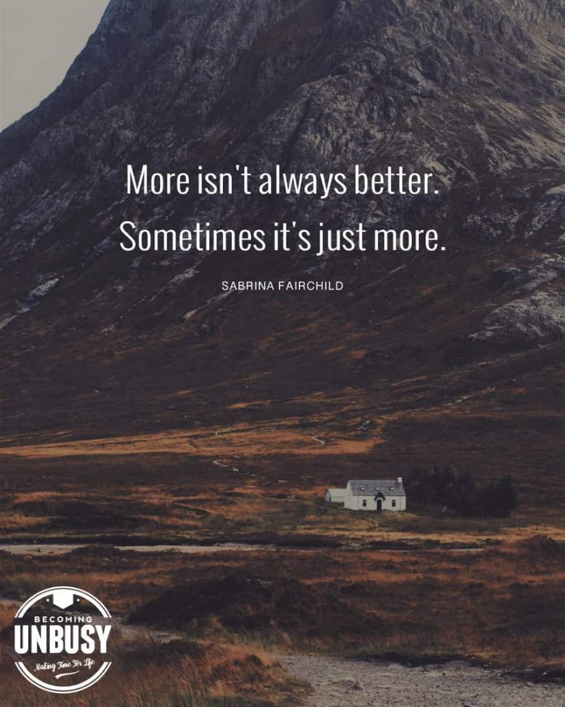 More isn't always better. Sometimes it's just more.