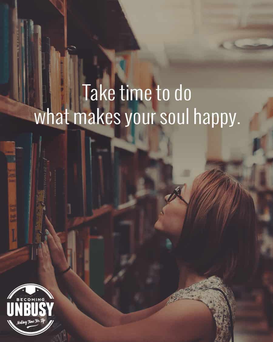 Take time to do what makes you happy. *Love this quote and this article on the benefits of reading