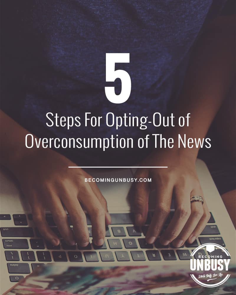 Feeling overwhelmed by a constant urge to check the news? Here are five tips for breaking the cycle and opting out of the overconsumption of media. 