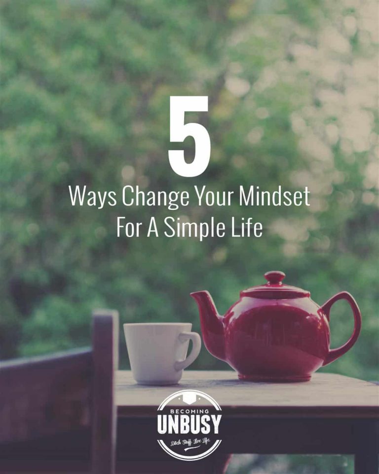 How To Change Your Mindset For A Simple Life • Becoming UnBusy