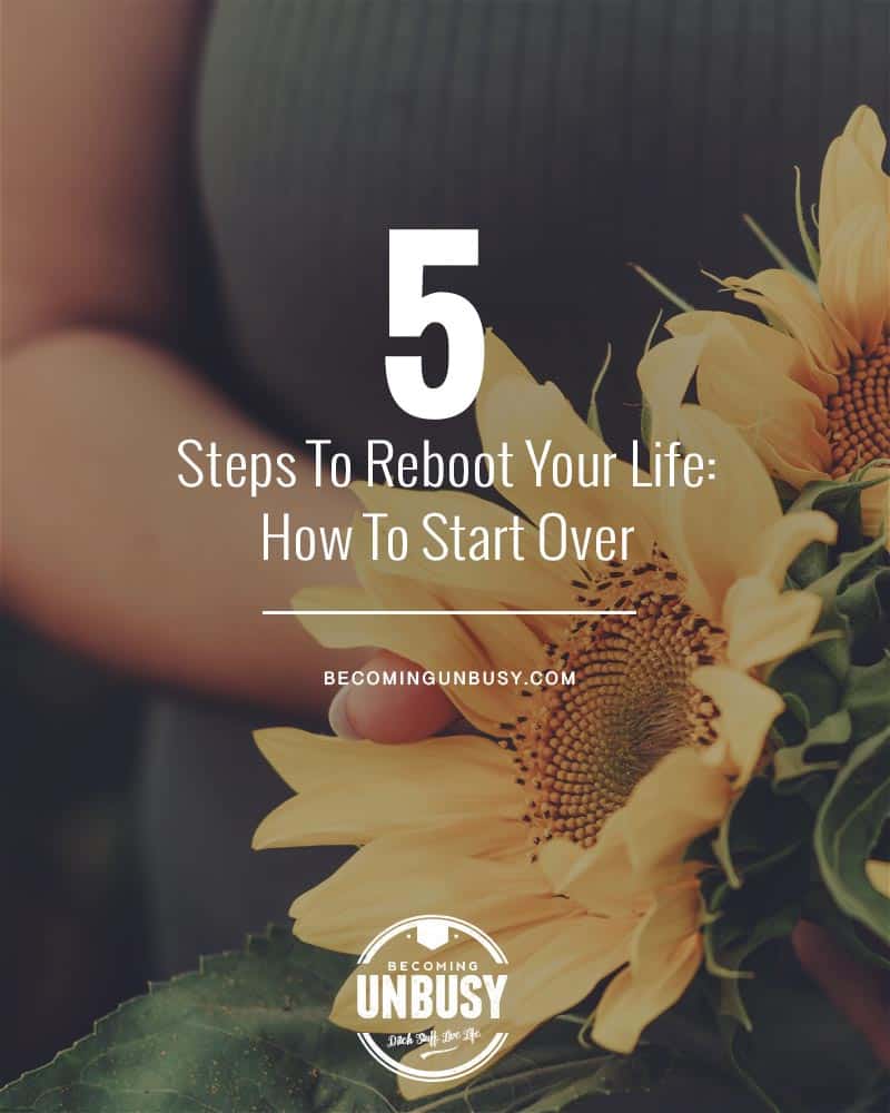 A woman holding sunflowers with a headline overtop reading, "5 Steps To Reboot Your Life - How To Start Over."
