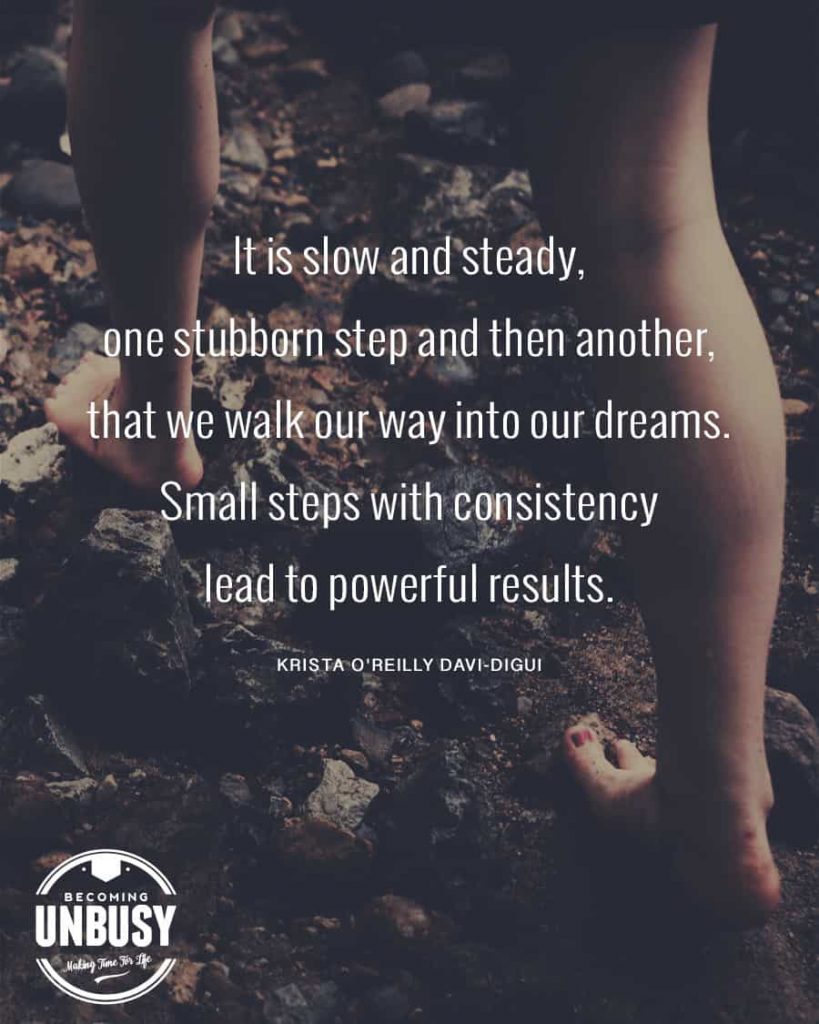 A woman walking barefoot over pebbles with a quote about change written overtop the image reading, "It's slow and steady, one stubborn step and then another, that we walk our way into our dreams. Small steps with consistency lead to powerful results."