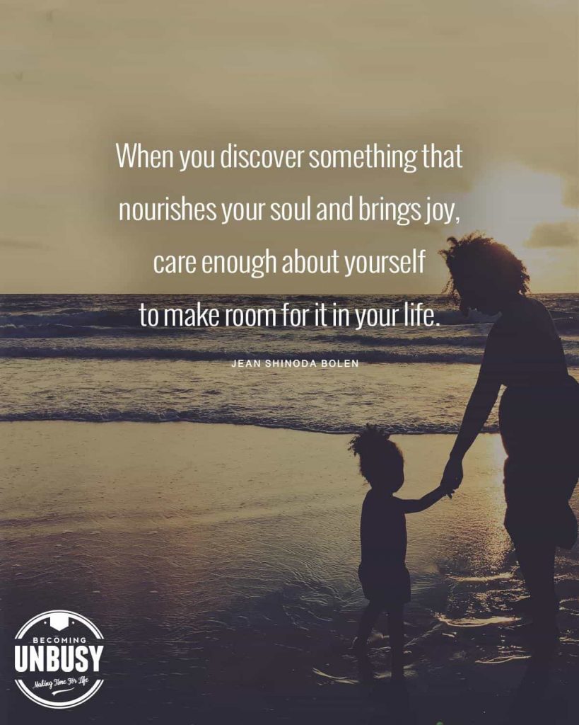 A woman and a young girl holding hands at the beach with a quote about change written overtop reading, "When you discover something that nourishes your soul and brings joy, care enough about yourself to make room for it in your life."