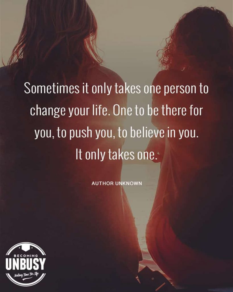 Two women sitting together closely with the sunrise between them with a quote about change written overtop reading, "Sometimes it only takes one person to change your life. One to be there for you, to push you, to believe in you. It only takes one."