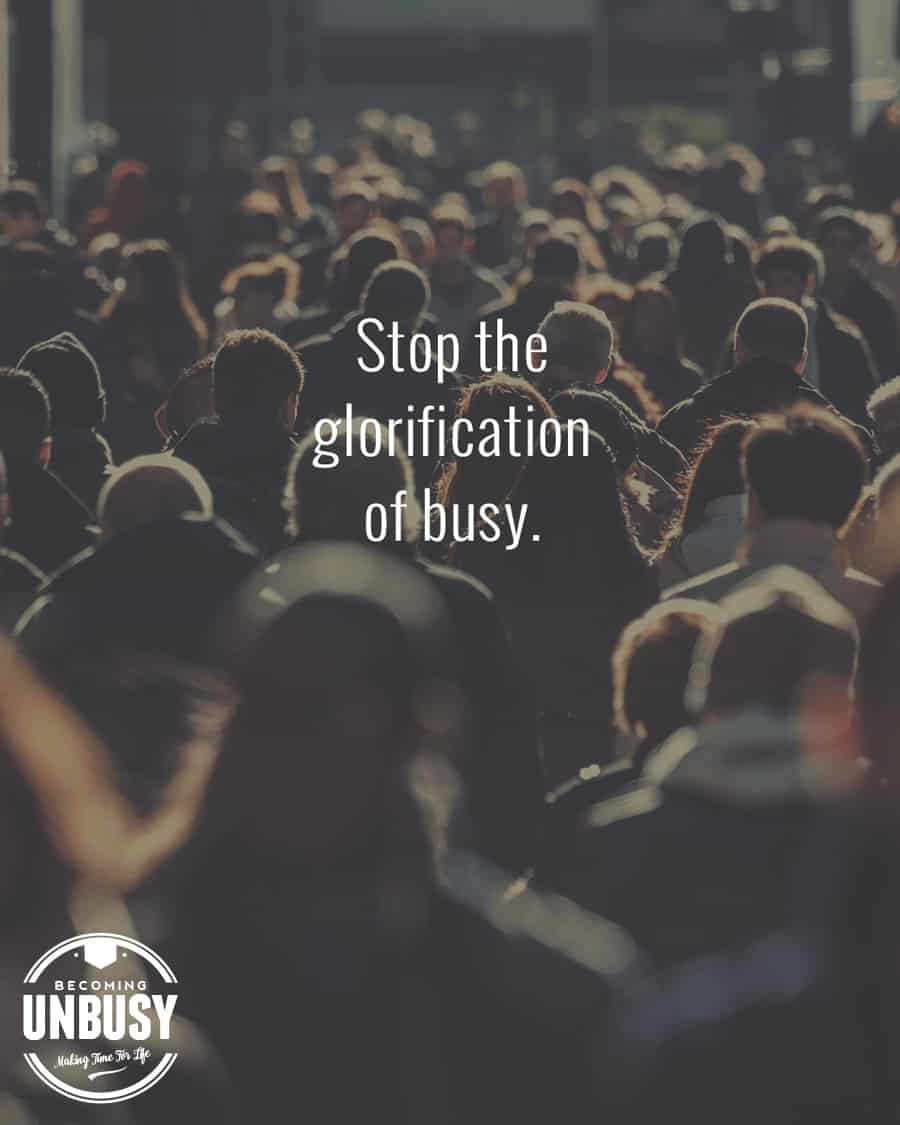 A crowd of people with the words, "Stop the glorification of busy."