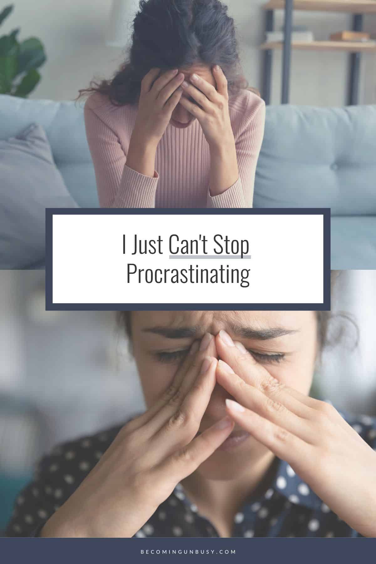A Pinterest collage with a woman holding her face and a headline over top reading, "I Can't Stop Procrastinating."