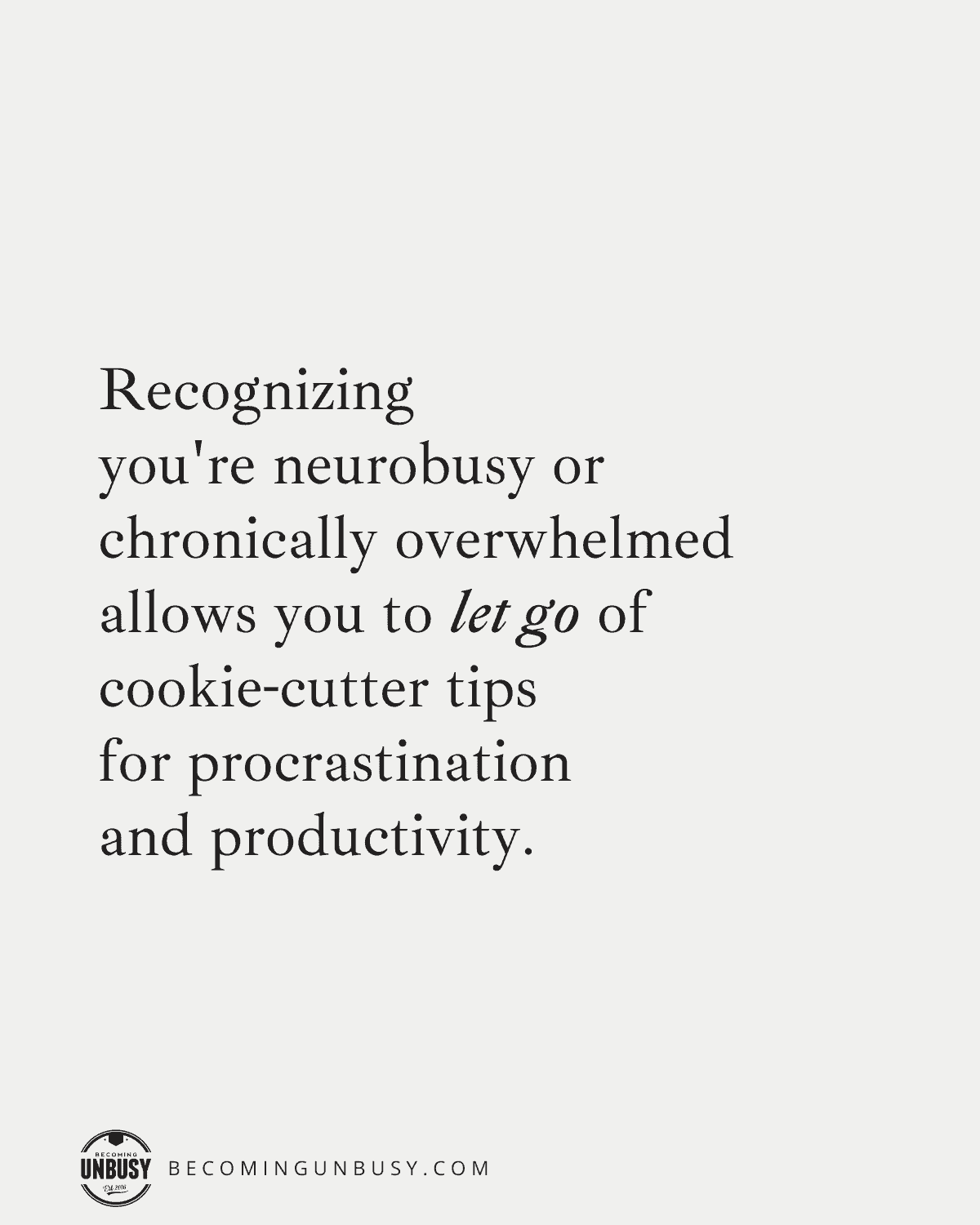 Recognizing you're neurobusy or chronically overwhelmed allows you to let go of cookie-cutter tips for procrastination and productivity.