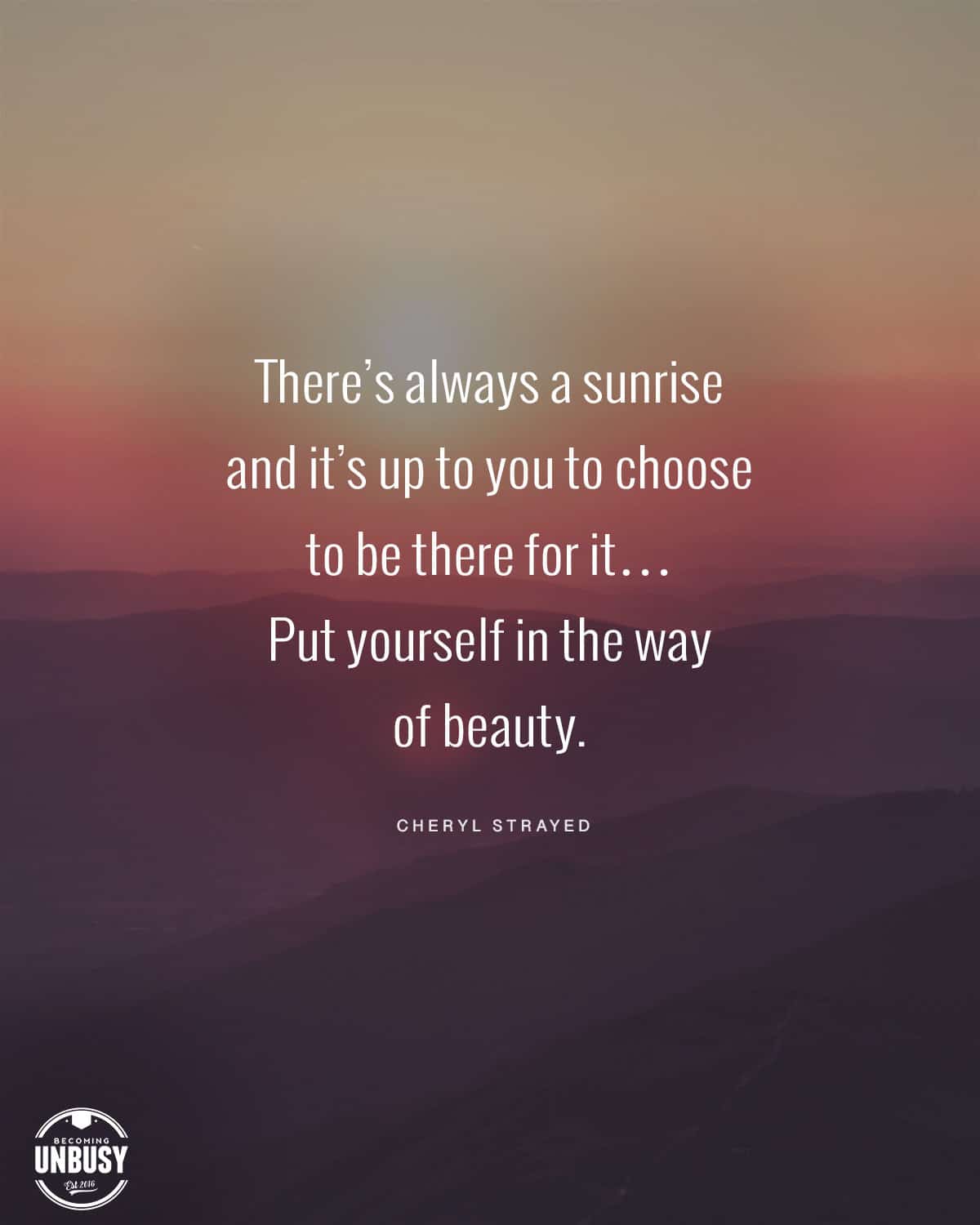 The following winter self-care reminder over a photo a mountain sunrise, "There's always a sunrise and it's up to you to choose to be there for it. Put yourself in the way of beauty."