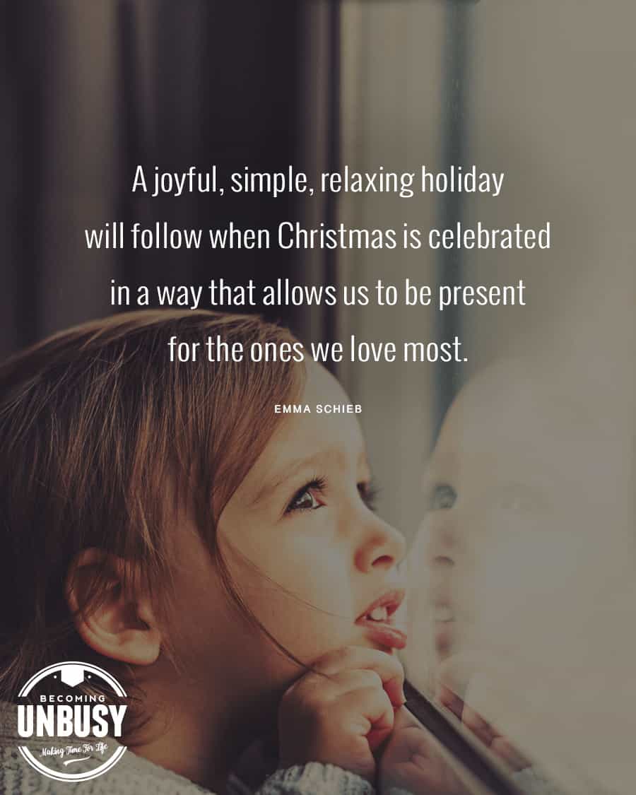 A young girl looking out a window with the following quote over top, "A joyful, simple, relaxing holiday will follow when Christmas is celebrated in a way that allows us to be present with the ones we love most."