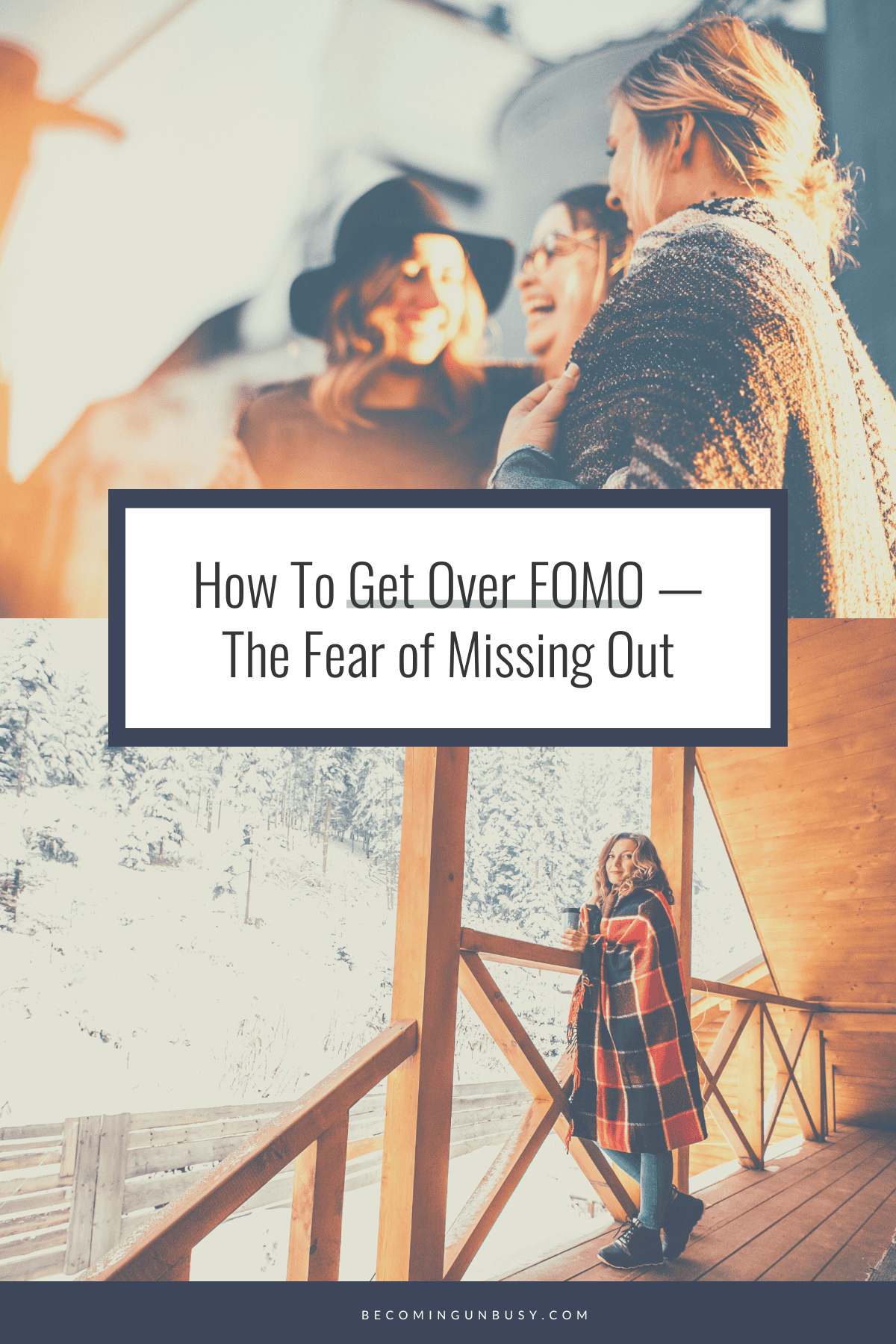 A collage for Pinterest including: (1) The article title "How To Get Over FOMO," (2) a photo of a woman wrapped in a wool blanket and smiling because she knows how to get over FOMO and (3) a photo of a group of women talking.